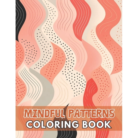 Mindful Patterns Coloring Book: 100+ Unique and Beautiful Designs for All Fans (Paperback)