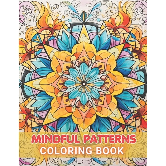 Mindful Patterns Coloring Book: High Quality +100 Beautiful Designs for All Ages (Paperback)