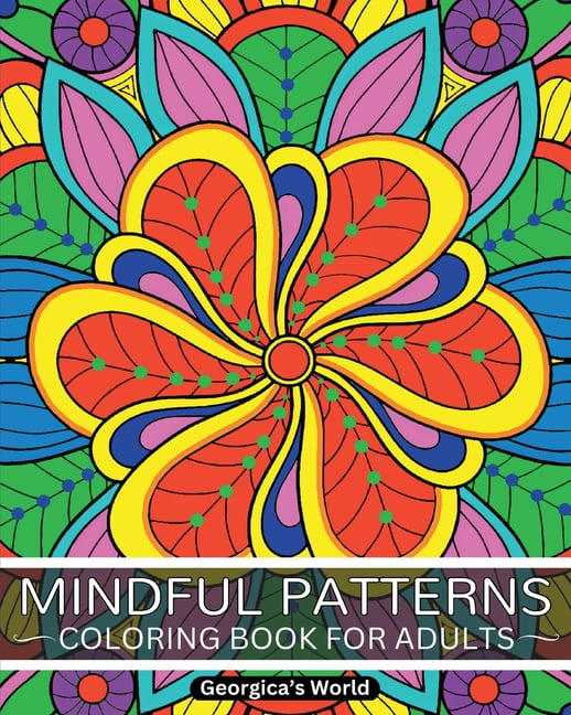 Mindful Patterns Coloring Book for Adults: Relax Your Mind and Discover ...