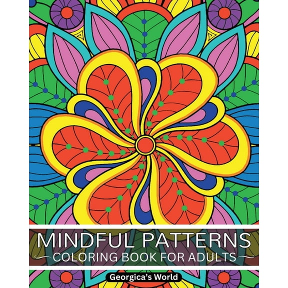 Mindful Patterns Coloring Book for Adults: Relax Your Mind and Discover Your Creativity with Designs that will Inspire Y, (Paperback)