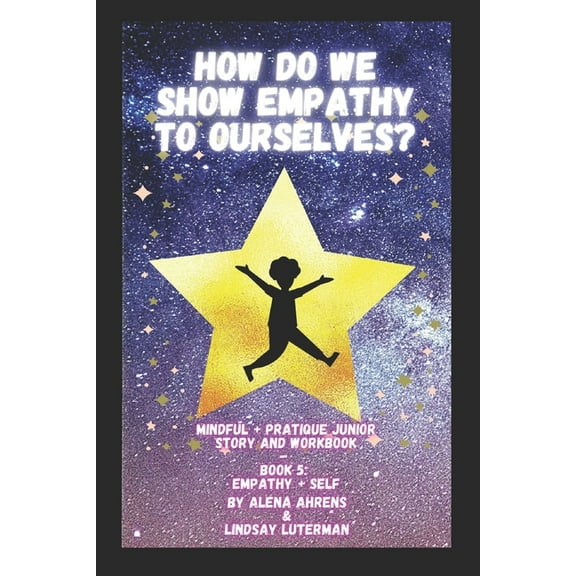 Mindful + Pratique Junior: How do We Show Empathy to Ourselves?: Empathy + Self (Paperback)