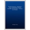 thumbnail image 1 of Mindful Pregnancy : Meditation, Yoga, Hypnobirthing, Natural Remedies, and Nutrition - Trimester by Trimester, 1 of 4