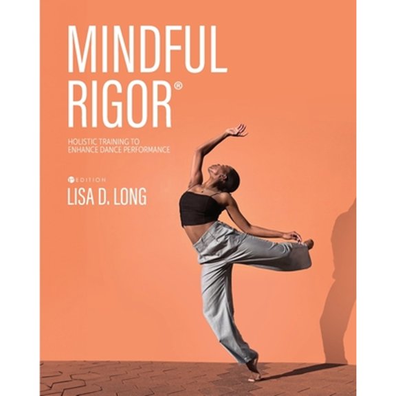 Pre-Owned Mindful Rigor: Holistic Training to Enhance Dance Performance, (Paperback)