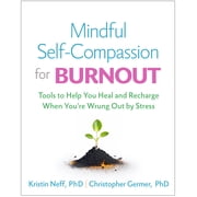 Mindful Self-Compassion for Burnout Tools to Help You Heal and Recharge When Youre Wrung Out by Stress Hardcover