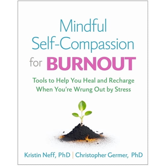 Mindful Self-Compassion for Burnout: Tools to Help You Heal and Recharge When You're Wrung Out by Stress, (Paperback)