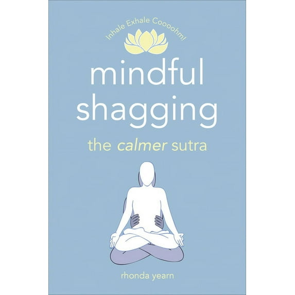 Mindful Shagging: The Calmer Sutra, (Paperback)