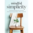thumbnail image 1 of Mindful Simplicity : Practical Strategies for Finding Harmony in Your Home, Work, and Life (Paperback), 1 of 7