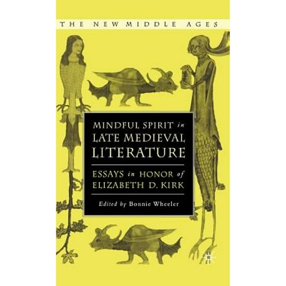 Pre-Owned Mindful Spirit in Late Medieval Literature: Essays in Honor of Elizabeth D. Kirk (Hardcover 9781403969705) by Bonnie Wheeler