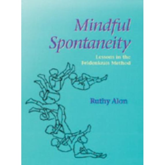 Pre-Owned Mindful Spontaneity: Lessons in the Feldenkrais Method (Paperback) 1556431856 9781556431852