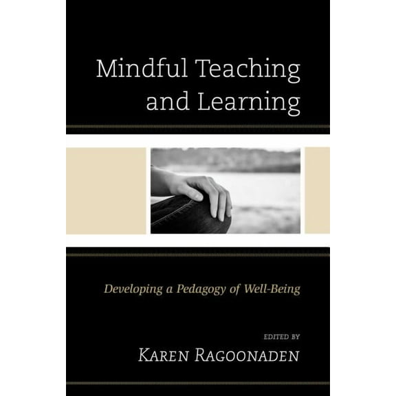 Mindful Teaching and Learning: Developing a Pedagogy of Well-Being, (Paperback)