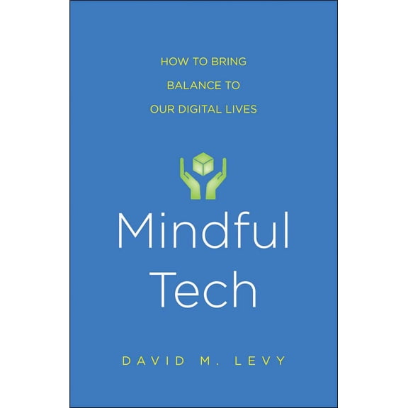 Mindful Tech : How to Bring Balance to Our Digital Lives (Hardcover)
