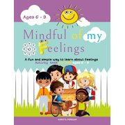 Mindful of my feelings A fun and simple way to learn about feelings. Activity book for kids ages 6 - 9, Paperback