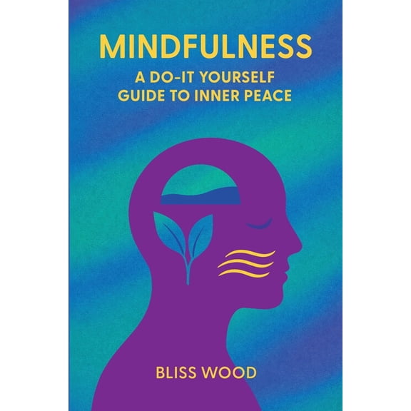 Mindfulness: A Do-It-Yourself Guide to Inner Peace, (Paperback)