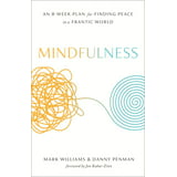 Mindfulness : An Eight-Week Plan for Finding Peace in a Frantic World ...