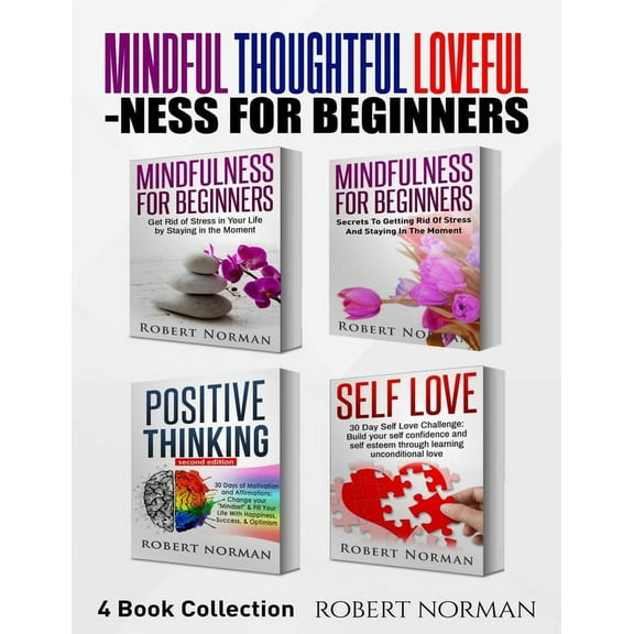 Mindfulness for Beginners, Positive Thinking, Self Love: 4 Books in 1! Your Mindset Super Combo! Learn to Stay in the Moment, 30 Days of Positive Thoughts, 30 Days of Self Love (Paperback)