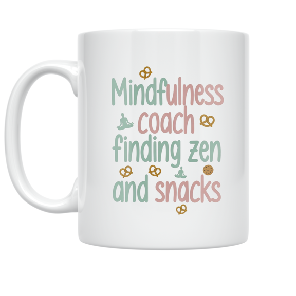 Mindfulness Coach Finding Zen and Snacks - Mindful Movement Enthusiast - 11 oz Ceramic Coffee Mug