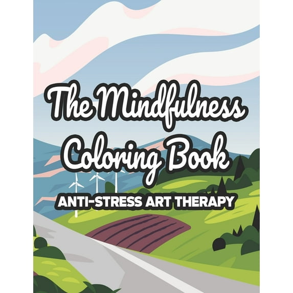 The Mindfulness Coloring Book Anti-Stress Art Therapy: Mind Calming Coloring Pages For Adults, Illustrations And Intricate Designs To Color For Relaxa