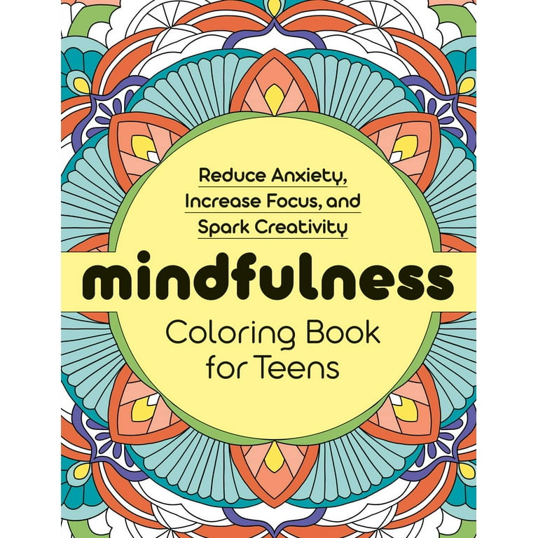 Mindfulness Coloring Book for Teens Reduce Anxiety Increase Focus and Spark Creativity Paperback