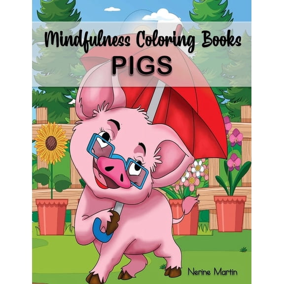 Mindfulness Coloring Collection Mindfulness Coloring Books - PIGS: A Stress Reliever Coloring Book with 30 Fun and Cute Pig Coloring Pages, Book 1, (Paperback)