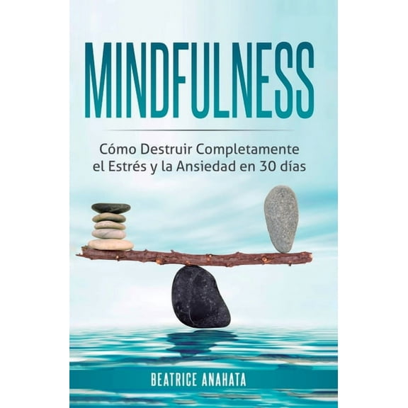 Mindfulness: Como Destruir Completamente el Estres y la Ansiedad en 30 Dias, (Hardcover)