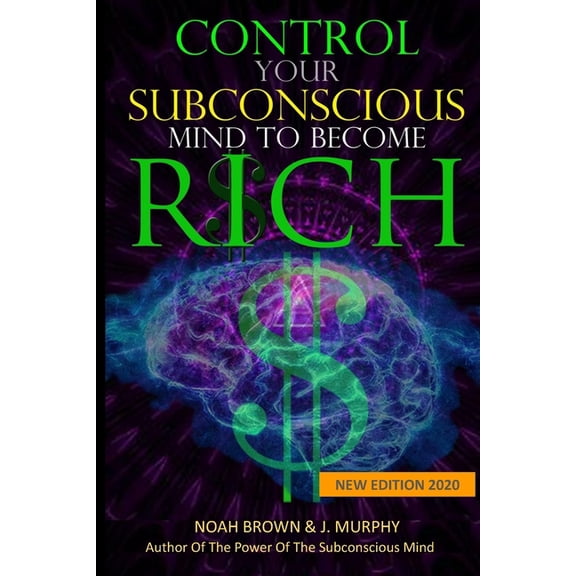 Control Your Subconscious Mind to Become Rich (Paperback) by J Murphy, Noah Brown