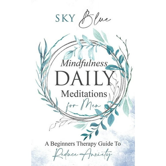 Mindfulness Daily Meditations for Men A Beginners Therapy Guide To Reduce Anxiety, (Paperback)
