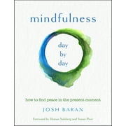 Mindfulness, Day by Day : How to Find Peace in the Present Moment (Paperback)