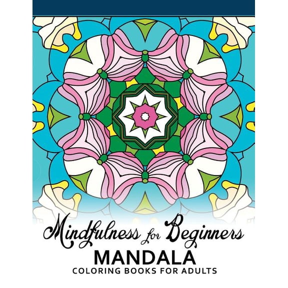Mindfulness For Beginners Mandala: Coloring Books for Adults, Easy Mandala Patterns for Beginner, (Paperback)