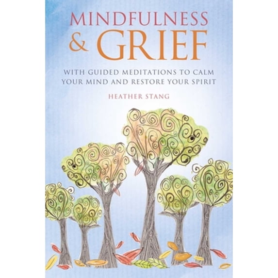 Pre-Owned Mindfulness & Grief: With Guided Meditations to Calm Your Mind and Restore Your Spirit (Paperback) 1782496734 9781782496731