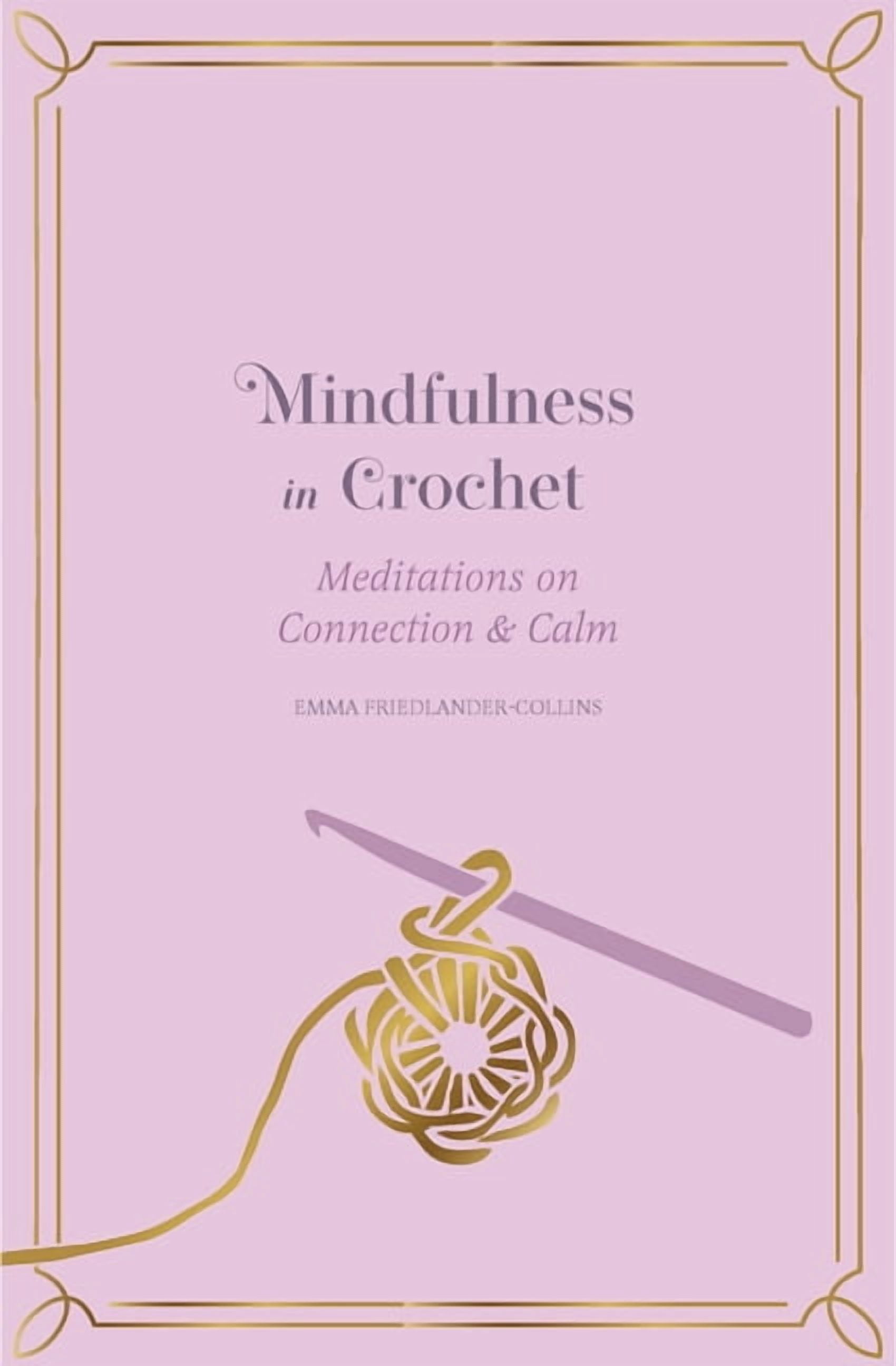 Mindfulness In... Mindfulness in Crochet: Meditations on Connection & Calm, (Hardcover)