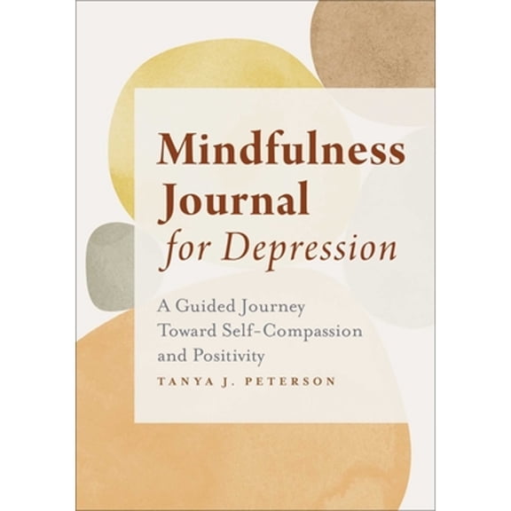 Pre-Owned Mindfulness Journal for Depression: A Guided Journey Toward Self-Compassion and Positivity (Paperback) 1638070555 9781638070559