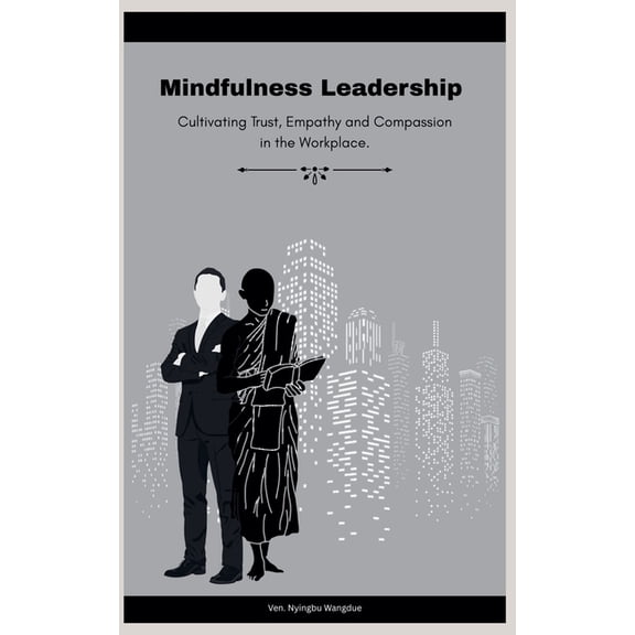 Mindfulness Leadership: Cultivating Trust, Empathy and Compassion in the Workplace, (Paperback)
