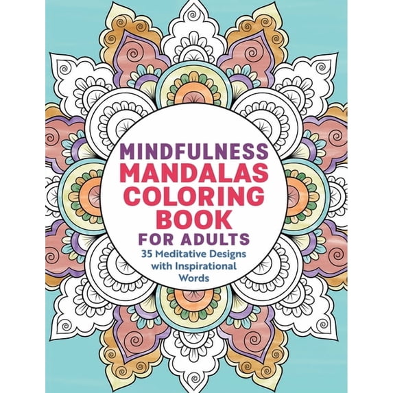 Mindfulness Mandalas Coloring Book for Adults: 35 Meditative Designs with Inspirational Words, (Paperback)