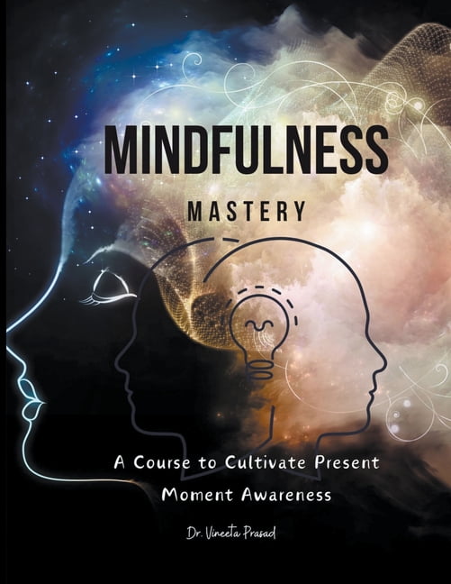 Mindfulness Mastery: A Course to Cultivate Present Moment Awareness, (Paperback)