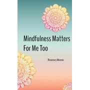 Mindfulness Matters For Me Too, Paperback