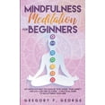 thumbnail image 1 of Mindfulness Meditation for Beginners : Let Meditation Help you Manage your Anger, your Anxiety and Live a Life Free of Stress - a Practical Guide to Decluttering your Mind (Paperback), 1 of 1