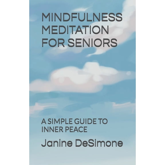 Mindfulness Meditation for Seniors: A Simple Guide to Inner Peace, (Paperback)