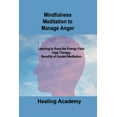 thumbnail image 1 of Mindfulness Meditation to Manage Anger : Learning to Read the Energy Field, Yoga Therapy, Benefits of Guided Meditation (Paperback), 1 of 1