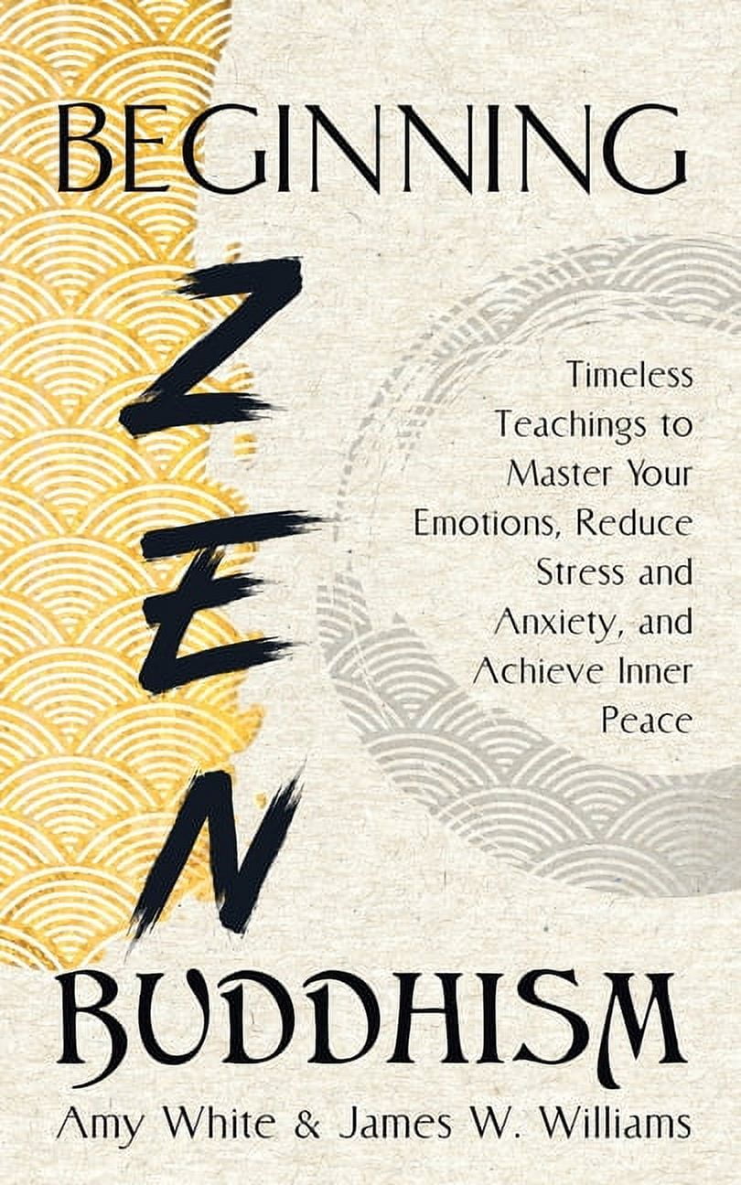 Mindfulness and Minimalism: Beginning Zen Buddhism: Timeless Teachings to Master Your Emotions, Reduce Stress and Anxiety, and Achieve Inner Peace (Paperback)