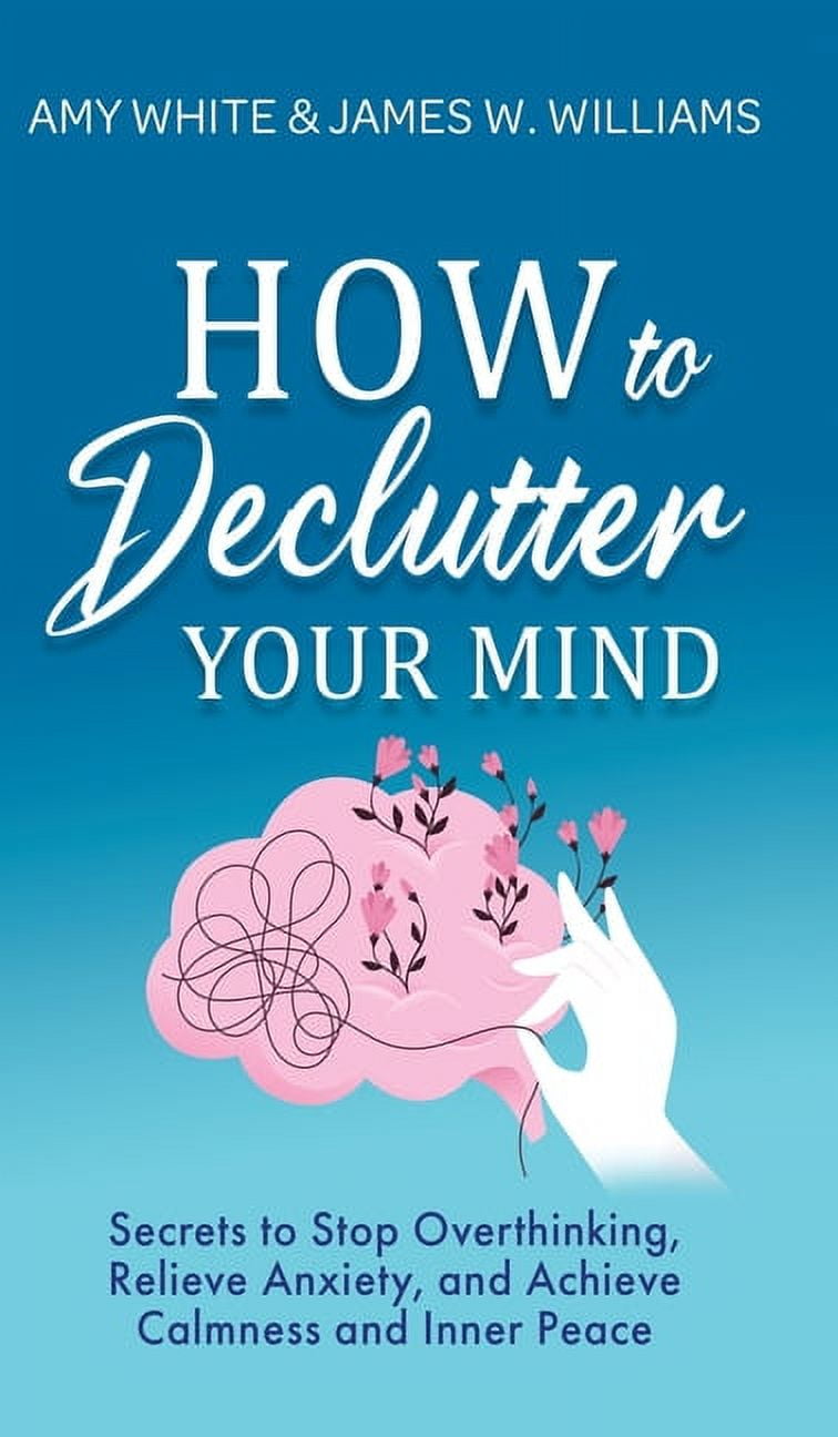 Mindfulness And Minimalism How To Declutter Your Mind Secrets To Stop