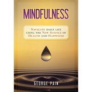 Mindfulness Navigate daily life using the new science of health and happiness, Paperback
