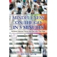 thumbnail image 1 of Mindfulness On-The-Go in 5 Minutes: Achieve Intense Focus and Get Into the Flow, (Paperback), 1 of 1