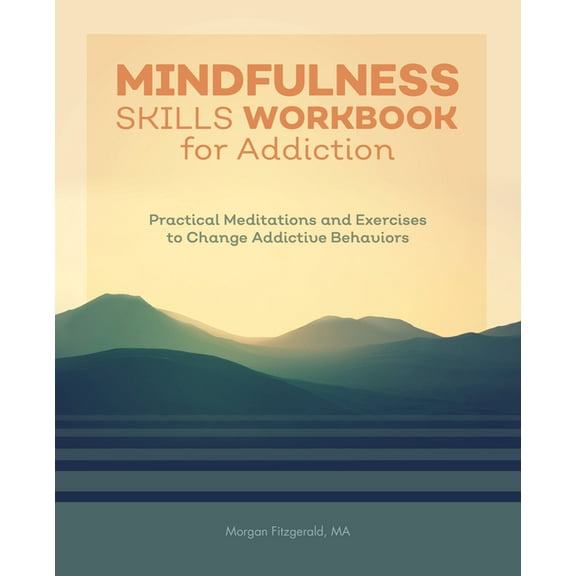Mindfulness Skills Workbook for Addiction: Practical Meditations and Exercises to Change Addictive Behaviors, (Paperback)