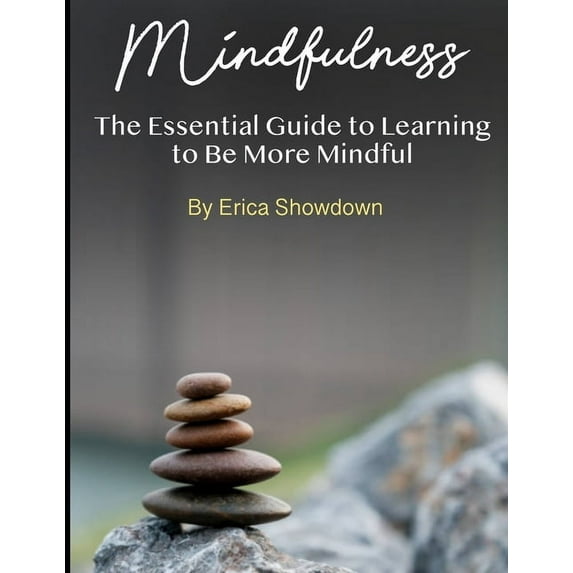 Mindfulness: The Essential Guide to Learning to Be More Mindful, (Paperback)