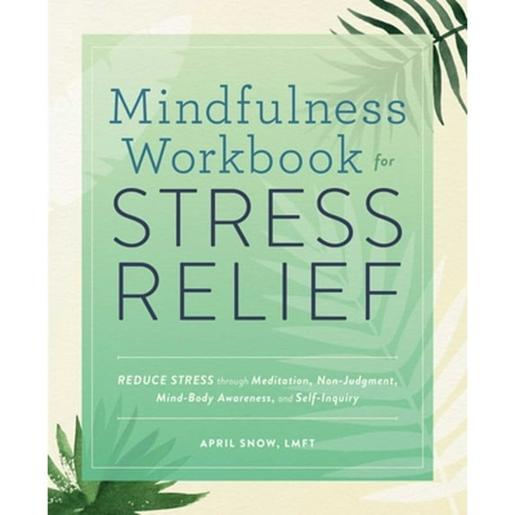 Pre-Owned Mindfulness Workbook for Stress Relief: Reduce Stress Through Meditation, Non-Judgment, Mind-Body Awareness, and Self-Inquiry (Paperback) 1647398045 9781647398040