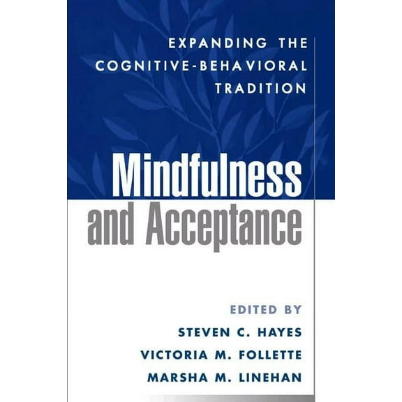 Mindfulness and Acceptance : Expanding the Cognitive-Behavioral Tradition (Hardcover)
