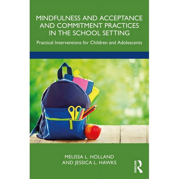 Mindfulness and Acceptance and Commitment Practices in the School Setting: Practical Interventions for Children and Adol, (Paperback)