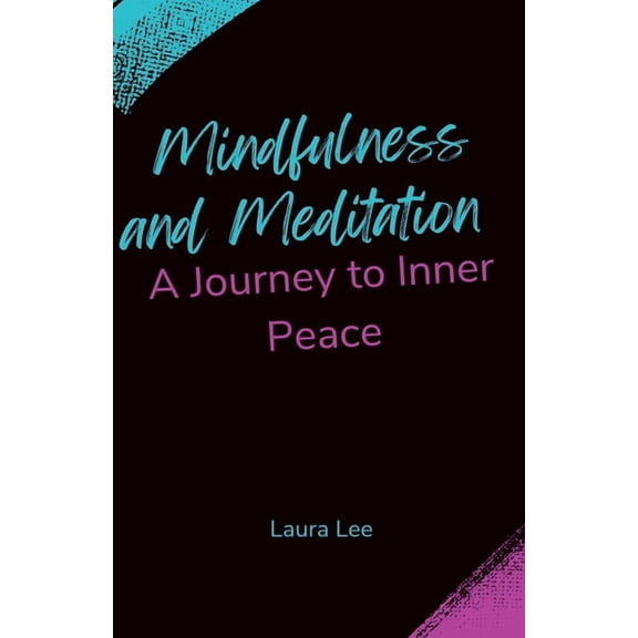 Mindfulness and Meditation: A Journey to Inner Peace, (Paperback)