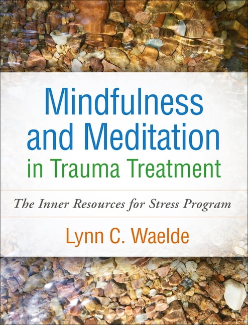 Mindfulness and Meditation in Trauma Treatment: The Inner Resources for Stress Program, (Paperback)