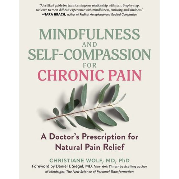 Mindfulness and Self-Compassion for Chronic Pain: A Doctor's Prescription for Natural Pain Relief